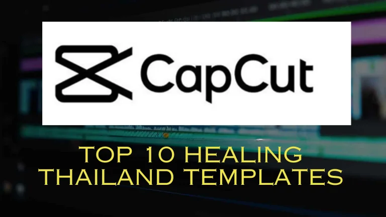 Top 10 Healing Thailand Capcut Templates in 2024